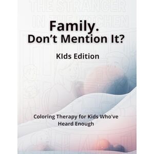 German, Alex Family. Don’t Mention It? Kids Edition.: Coloring Therapy for Kids Who’ve Heard Enough. German, Alex Family. Don’t Mention It? Kids Edition.: Coloring Therapy for Kids Who’ve Heard Enough.