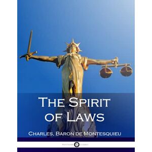 Montesquieu, Charles Baron de The Spirit of Laws Montesquieu, Charles Baron de The Spirit of Laws