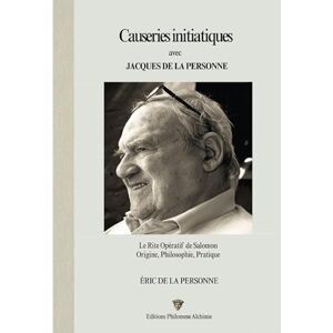 de La Personne, Eric Causeries initiatiques avec Jacques de La Personne: Le Rite Opératif de Salomon Origine, Philosophie, Pratique de La Personne, Eric Causeries initiatiques avec Jacques de La Personne: Le Rite Opératif de Salomon Origine, Philosophie, Pratique