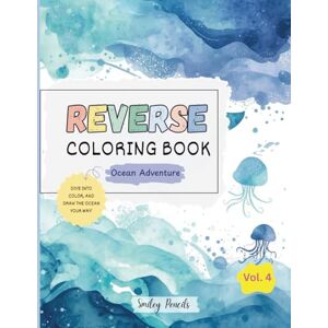 Pencils, Smiley Reverse Coloring Book: Ocean Adventure (Vol. 4) : The book brings the Colors, You bring the Ideas: Ocean Adventure Reverse Coloring Book for Kids. (Whimsy World: Reverse Coloring Fun) Pencils, Smiley Reverse Coloring Book: Ocean Adventure (Vol. 4) : The book brings the Colors, You bring the Ideas: Ocean Adventure Reverse Coloring Book for Kids. (Whimsy World: Reverse Coloring Fun)