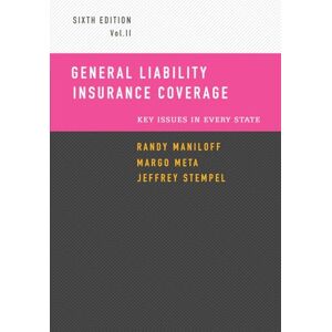 Maniloff, Randy General Liability Insurance Coverage: Key Issues in Every State Volume II Maniloff, Randy General Liability Insurance Coverage: Key Issues in Every State Volume II