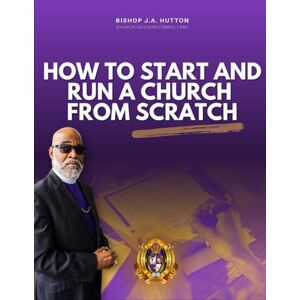 Hutton, Jerry A How To Start and Run a Church from Scratch Hutton, Jerry A How To Start and Run a Church from Scratch