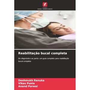 RENUKA, DESHMUKH Reabilitação bucal completa: Do diagnóstico ao parto: um guia completo para reabilitação bucal completa RENUKA, DESHMUKH Reabilitação bucal completa: Do diagnóstico ao parto: um guia completo para reabilitação bucal completa