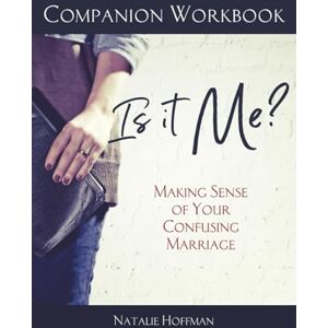 Hoffman, Natalie Companion Workbook for Is It Me?: Making Sense of Your Confusing Marriage Hoffman, Natalie Companion Workbook for Is It Me?: Making Sense of Your Confusing Marriage