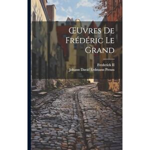 Preuss, Johann David Erdmann OEuvres De Frédéric Le Grand Preuss, Johann David Erdmann OEuvres De Frédéric Le Grand