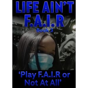 Bishop, Damita LIFE AIN’T F.A.I.R: Book 3 ‘Play F.A.I.R Or Not At All’ Bishop, Damita LIFE AIN’T F.A.I.R: Book 3 ‘Play F.A.I.R Or Not At All’