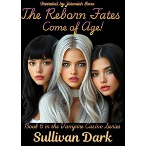 Dark, Sullivan The Reborn Fates come of Age: Book 6 in the Vampire Casino Series Dark, Sullivan The Reborn Fates come of Age: Book 6 in the Vampire Casino Series