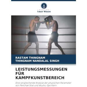 THINGNAM, RASTAM LEISTUNGSMESSUNGEN FÜR KAMPFKUNSTBEREICH: Eine vergleichende Analyse der physischen Parameter von Penchak Silat und Wushu-Sportlern THINGNAM, RASTAM LEISTUNGSMESSUNGEN FÜR KAMPFKUNSTBEREICH: Eine vergleichende Analyse der physischen Parameter von Penchak Silat und Wushu-Sportlern