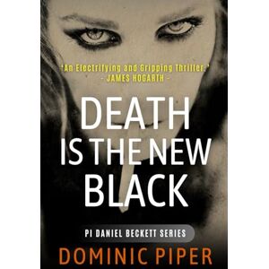 Piper, Dominic Death is the New Black: A thrilling and unputdownable must-read for all lovers of detective fiction (PI Daniel Beckett Series) Piper, Dominic Death is the New Black: A thrilling and unputdownable must-read for all lovers of detective fiction (PI Daniel Beckett Series)