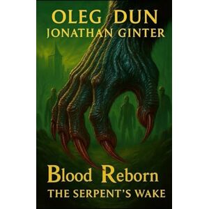 Dun, Oleg Blood Reborn: The Serpent's Wake Dun, Oleg Blood Reborn: The Serpent's Wake