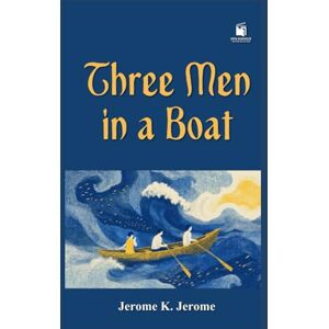 Jerome, Jerome K. Three Men in a Boat (To Say Nothing of the Dog): A Comic Classic of Friendship, River Adventures, and English Humor Jerome, Jerome K. Three Men in a Boat (To Say Nothing of the Dog): A Comic Classic of Friendship, River Adventures, and English Humor