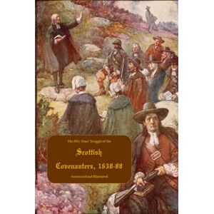 Dodds, James The Fifty Years’ Struggle of the Scottish Covenanters, 1638-88 :: Annotated and Illustrated Dodds, James The Fifty Years’ Struggle of the Scottish Covenanters, 1638-88 :: Annotated and Illustrated