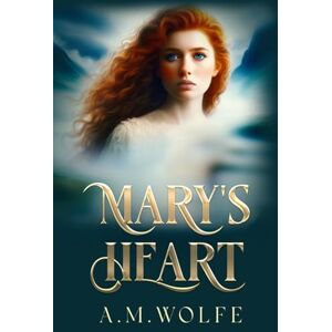 Wolfe, A.M. Mary's Heart: An Irish Historical Romance of Folklore, Passion, and a Fearless Healer (Echoes of Ballyshan Series) Wolfe, A.M. Mary's Heart: An Irish Historical Romance of Folklore, Passion, and a Fearless Healer (Echoes of Ballyshan Series)