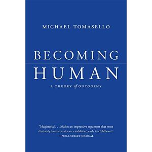 Tomasello, Michael Becoming Human: A Theory of Ontogeny Tomasello, Michael Becoming Human: A Theory of Ontogeny