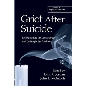 Grief After Suicide: Understanding the Consequences and Caring for the Survivors (Death, Dying, and Bereavement) Grief After Suicide: Understanding the Consequences and Caring for the Survivors (Death, Dying, and Bereavement)