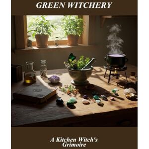D Wood, Michael Green Witchery: A Kitchen Witch'S Grimoire D Wood, Michael Green Witchery: A Kitchen Witch'S Grimoire