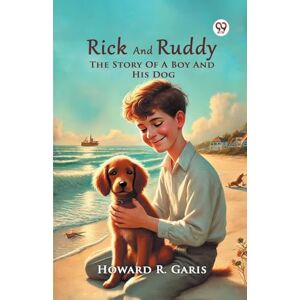 Garis, Howard R Rick And RuddyThe Story Of A Boy And His Dog (Edition1) Garis, Howard R Rick And RuddyThe Story Of A Boy And His Dog (Edition1)