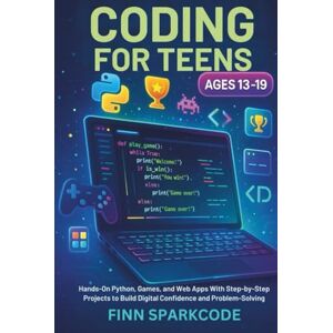 SPARKCODE, FINN CODING FOR TEENS AGES 13-19: Hands-On Python, Games, and Web Apps With Step-by-Step Projects to Build Digital Confidence and Problem-Solving SPARKCODE, FINN CODING FOR TEENS AGES 13-19: Hands-On Python, Games, and Web Apps With Step-by-Step Projects to Build Digital Confidence and Problem-Solving