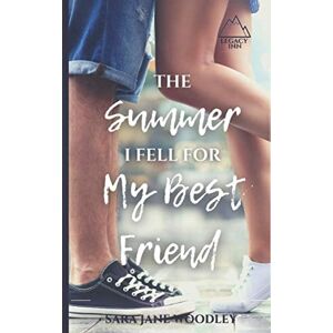 Woodley, Sara Jane The Summer I Fell for My Best Friend: A Sweet, Heart-Felt Summer Romance: 1 (Legacy Inn) Woodley, Sara Jane The Summer I Fell for My Best Friend: A Sweet, Heart-Felt Summer Romance: 1 (Legacy Inn)