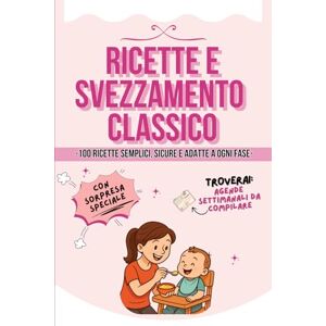 Mariani, Lorena Ricette e Svezzamento Classico: 100 Ricette Semplici, Pratiche e Veloci per Te e il Tuo Bambino. Planner Settimanali e Sezione Lista Spesa Mariani, Lorena Ricette e Svezzamento Classico: 100 Ricette Semplici, Pratiche e Veloci per Te e il Tuo Bambino. Planner Settimanali e Sezione Lista Spesa
