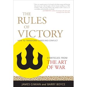 Gimian, James The Rules of Victory: How to Transform Chaos and Conflict (Strategies from the Art of War) Gimian, James The Rules of Victory: How to Transform Chaos and Conflict (Strategies from the Art of War)