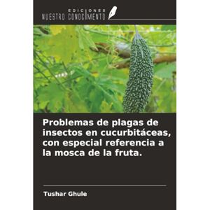 Ghule, Tushar Problemas de plagas de insectos en cucurbitáceas, con especial referencia a la mosca de la fruta. Ghule, Tushar Problemas de plagas de insectos en cucurbitáceas, con especial referencia a la mosca de la fruta.