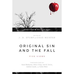 Stump, J. B. Original Sin and the Fall – Five Views (Spectrum Multiview Book Series) Stump, J. B. Original Sin and the Fall – Five Views (Spectrum Multiview Book Series)