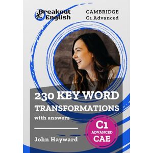 Hayward, John Cambridge C1 Advanced (CAE) 230 Key Word Transformations with answers (Cambridge C1 Advanced (CAE) Preparation) Hayward, John Cambridge C1 Advanced (CAE) 230 Key Word Transformations with answers (Cambridge C1 Advanced (CAE) Preparation)