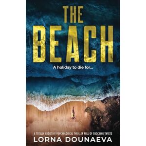 Dounaeva, Lorna The Beach: A totally addictive psychological thriller full of shocking twists Dounaeva, Lorna The Beach: A totally addictive psychological thriller full of shocking twists