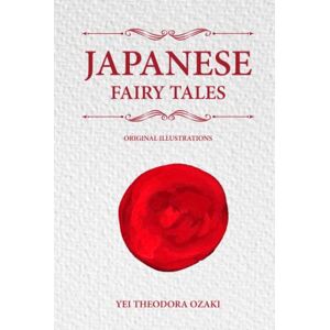 Ozaki, Yei Theodora Japanese Fairy Tales: with original illustrations Ozaki, Yei Theodora Japanese Fairy Tales: with original illustrations