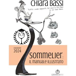 Bassi, Chiara Sommelier: il manuale illustrato: Tutti i miei appunti sul vino e sul cibo in un solo libro. Bassi, Chiara Sommelier: il manuale illustrato: Tutti i miei appunti sul vino e sul cibo in un solo libro.