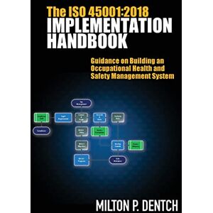 Milton The ISO 45001: 2018 Implementation Handbook: Guidance on Building an Occupational Health and Safety Management System Milton The ISO 45001: 2018 Implementation Handbook: Guidance on Building an Occupational Health and Safety Management System