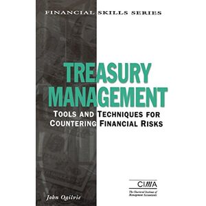 Ogilvie, John Treasury Management: Tools And Techniques For Countering Financial Risks (Cima Finance Skills) Ogilvie, John Treasury Management: Tools And Techniques For Countering Financial Risks (Cima Finance Skills)