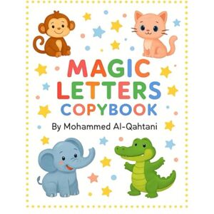 Al-Qahtani, Mohammed Magic Letters Copybook: Handwriting Practice for Kids Ages 3–6 A–Z Alphabet Tracing with Cute Animals, Guidelines & Motivational Messages Al-Qahtani, Mohammed Magic Letters Copybook: Handwriting Practice for Kids Ages 3–6 A–Z Alphabet Tracing with Cute Animals, Guidelines & Motivational Messages