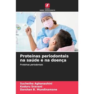 Aghanashini, Suchetha Proteínas periodontais na saúde e na doença Aghanashini, Suchetha Proteínas periodontais na saúde e na doença