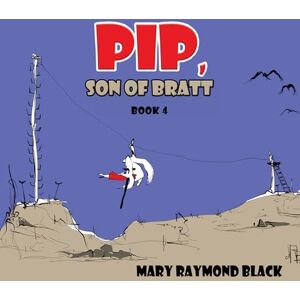 Mary Raymond Black Pip, Son of Bratt: Book 4 Mary Raymond Black Pip, Son of Bratt: Book 4