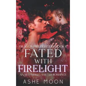 Moon, Ashe Fated With Firelight: An M/M Mpreg Shifter Romance: 6 (Dragon Firefighters) Moon, Ashe Fated With Firelight: An M/M Mpreg Shifter Romance: 6 (Dragon Firefighters)