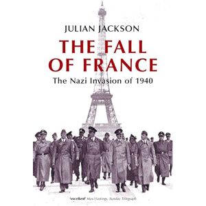 Jackson The Fall Of France: The Nazi Invasion of 1940 (Making of the Modern World) Jackson The Fall Of France: The Nazi Invasion of 1940 (Making of the Modern World)