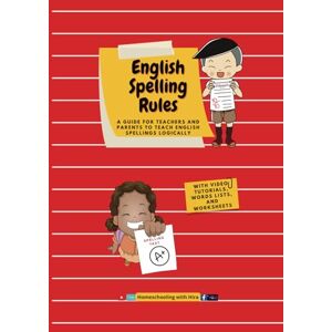 Tariq, Hira English Spelling Rules: A GUIDE FOR TEACHERS AND PARENTS TO TEACH ENGLISH SPELLINGS LOGICALLY Tariq, Hira English Spelling Rules: A GUIDE FOR TEACHERS AND PARENTS TO TEACH ENGLISH SPELLINGS LOGICALLY