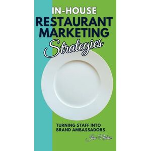 Nelsen, Jon In-House Restaurant Marketing Strategies: Turning Staff into Brand Ambassadors (Restaurant Marketing Blueprint) Nelsen, Jon In-House Restaurant Marketing Strategies: Turning Staff into Brand Ambassadors (Restaurant Marketing Blueprint)