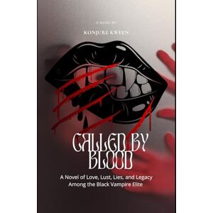 Kween, Konjure Called By Blood: A Novel of Love, Lust, Lies, and Legacy Among the Black Vampire Elite Kween, Konjure Called By Blood: A Novel of Love, Lust, Lies, and Legacy Among the Black Vampire Elite