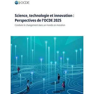 Oecd Science, technologie et innovation: Perspectives de l'OCDE 2025 Oecd Science, technologie et innovation: Perspectives de l'OCDE 2025