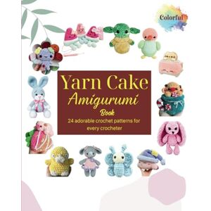 Williams, Lakisha Yarn Cake Amigurumi Book: 24 Adorable Crochet Patterns For Every Crocheter Williams, Lakisha Yarn Cake Amigurumi Book: 24 Adorable Crochet Patterns For Every Crocheter