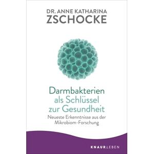 Zschocke, Anne Katharina Darmbakterien als Schlüssel zur Gesundheit: Neueste Erkenntnisse aus der Mikrobiom-Forschung Zschocke, Anne Katharina Darmbakterien als Schlüssel zur Gesundheit: Neueste Erkenntnisse aus der Mikrobiom-Forschung