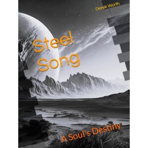 Worth, Derek Steel Song: A Soul's Destiny Worth, Derek Steel Song: A Soul's Destiny