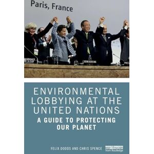 Dodds, Felix Environmental Lobbying at the United Nations: A Guide to Protecting Our Planet Dodds, Felix Environmental Lobbying at the United Nations: A Guide to Protecting Our Planet
