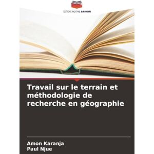 Karanja, Amon Travail sur le terrain et méthodologie de recherche en géographie Karanja, Amon Travail sur le terrain et méthodologie de recherche en géographie