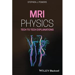Powers, Stephen J. MRI Physics: Tech to Tech Explanations Powers, Stephen J. MRI Physics: Tech to Tech Explanations