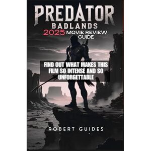 Guides, Robert Predator Badlands 2025 Movie Review Guide: Find out What Makes This Film So Intense and So Unforgettable (Behind the Scenes & Beyond: The Ultimate Movie Breakdown Series) Guides, Robert Predator Badlands 2025 Movie Review Guide: Find out What Makes This Film So Intense and So Unforgettable (Behind the Scenes & Beyond: The Ultimate Movie Breakdown Series)