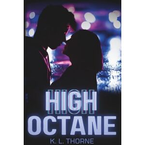 Thorne, K. L. High Octane: Sweet and Spicy Street Racing Romance Thorne, K. L. High Octane: Sweet and Spicy Street Racing Romance